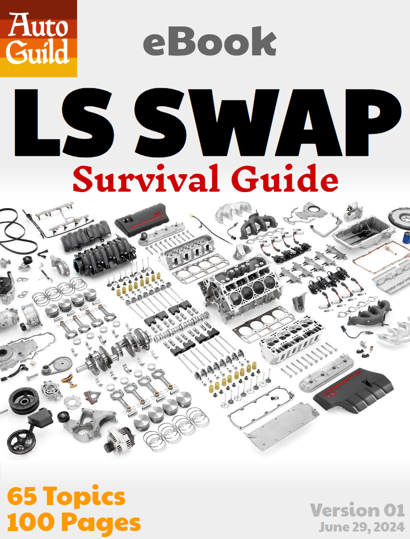 LS Swap Survival Guide eBook from Auto Guild.  Over 100 pages and growing.  Free updates for life.  